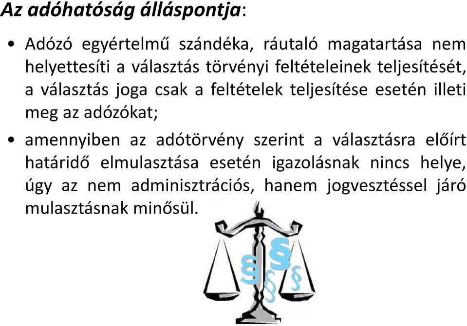 esetén illeti meg az adózókat; amennyiben az adótörvény szerint a választásra előírt határidő