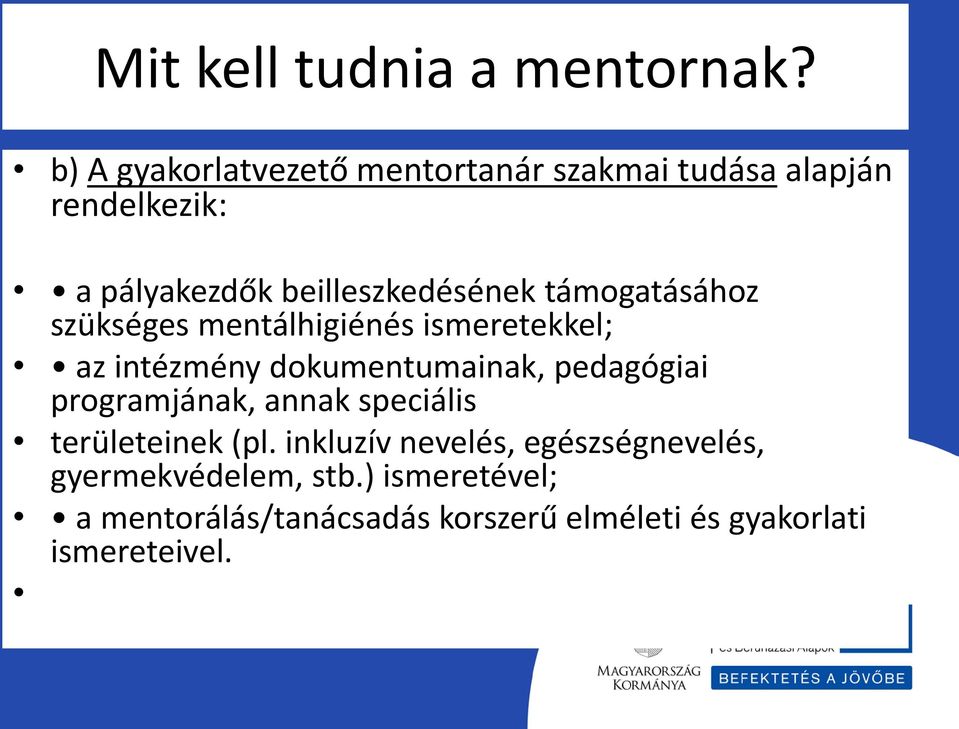 támogatásához szükséges mentálhigiénés ismeretekkel; az intézmény dokumentumainak, pedagógiai