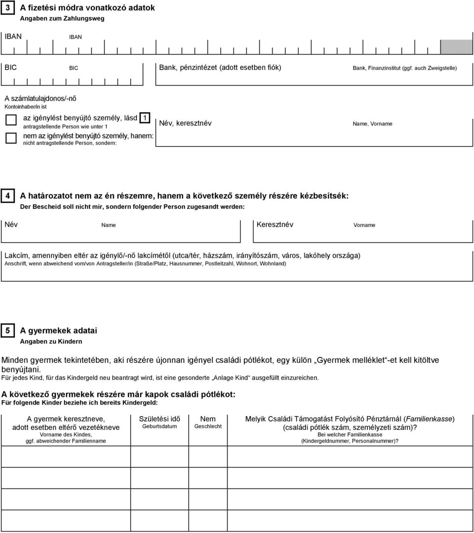 Person, sondern: Név, keresztnév Name, Vorname 4 A határozatot nem az én részemre, hanem a következő személy részére kézbesítsék: Der Bescheid soll nicht mir, sondern folgender Person zugesandt