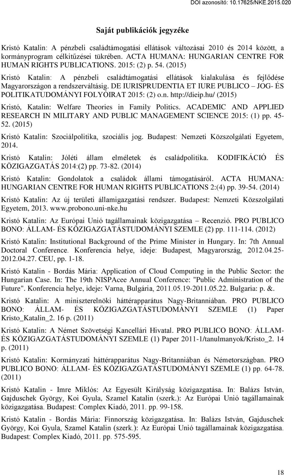 DE IURISPRUDENTIA ET IURE PUBLICO JOG- ÉS POLITIKATUDOMÁNYI FOLYÓIRAT 2015: (2) o.n. http://dieip.hu/ (2015) Kristó, Katalin: Welfare Theories in Family Politics.