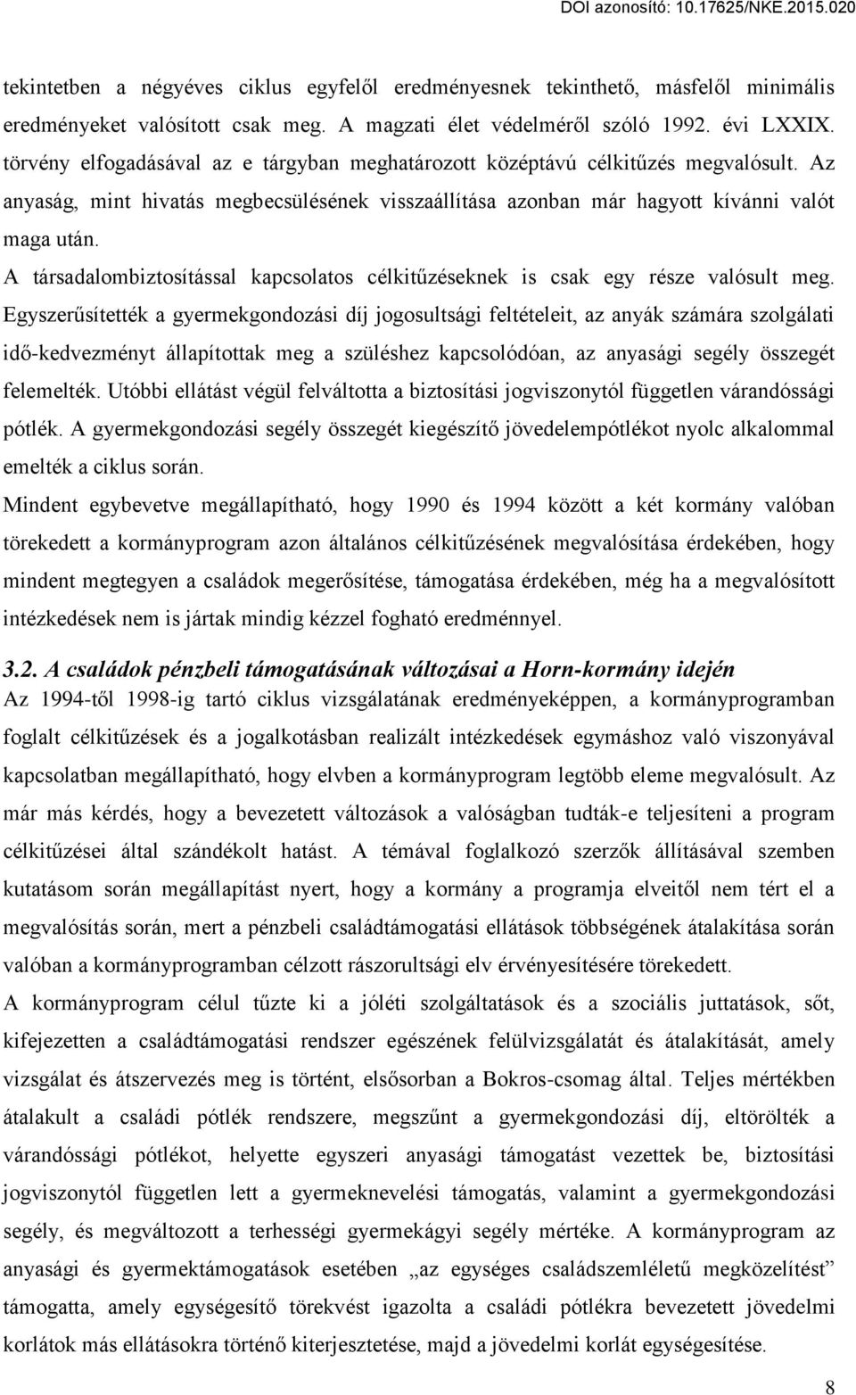 A társadalombiztosítással kapcsolatos célkitűzéseknek is csak egy része valósult meg.