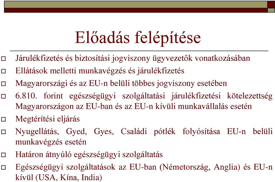 forint egészségügyi szolgáltatási járulékfizetési kötelezettség Magyarországon az EU-ban és az EU-n kívüli munkavállalás esetén Megtérítési