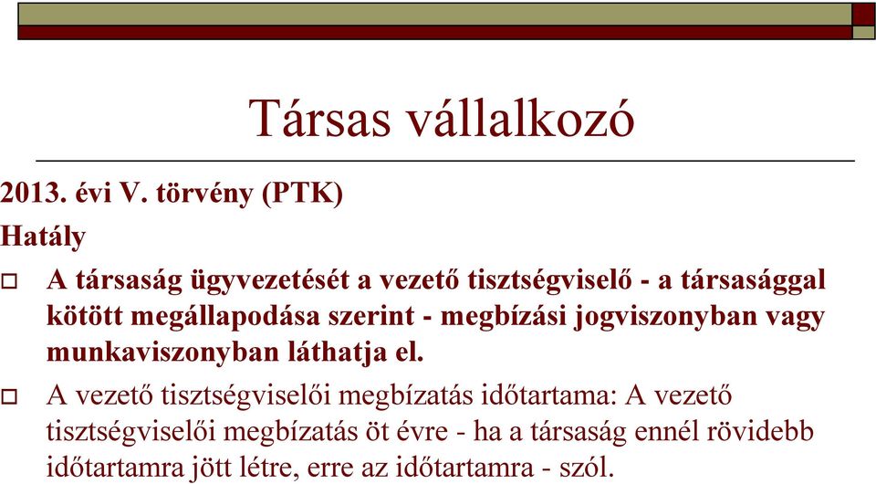 társasággal kötött megállapodása szerint - megbízási jogviszonyban vagy munkaviszonyban