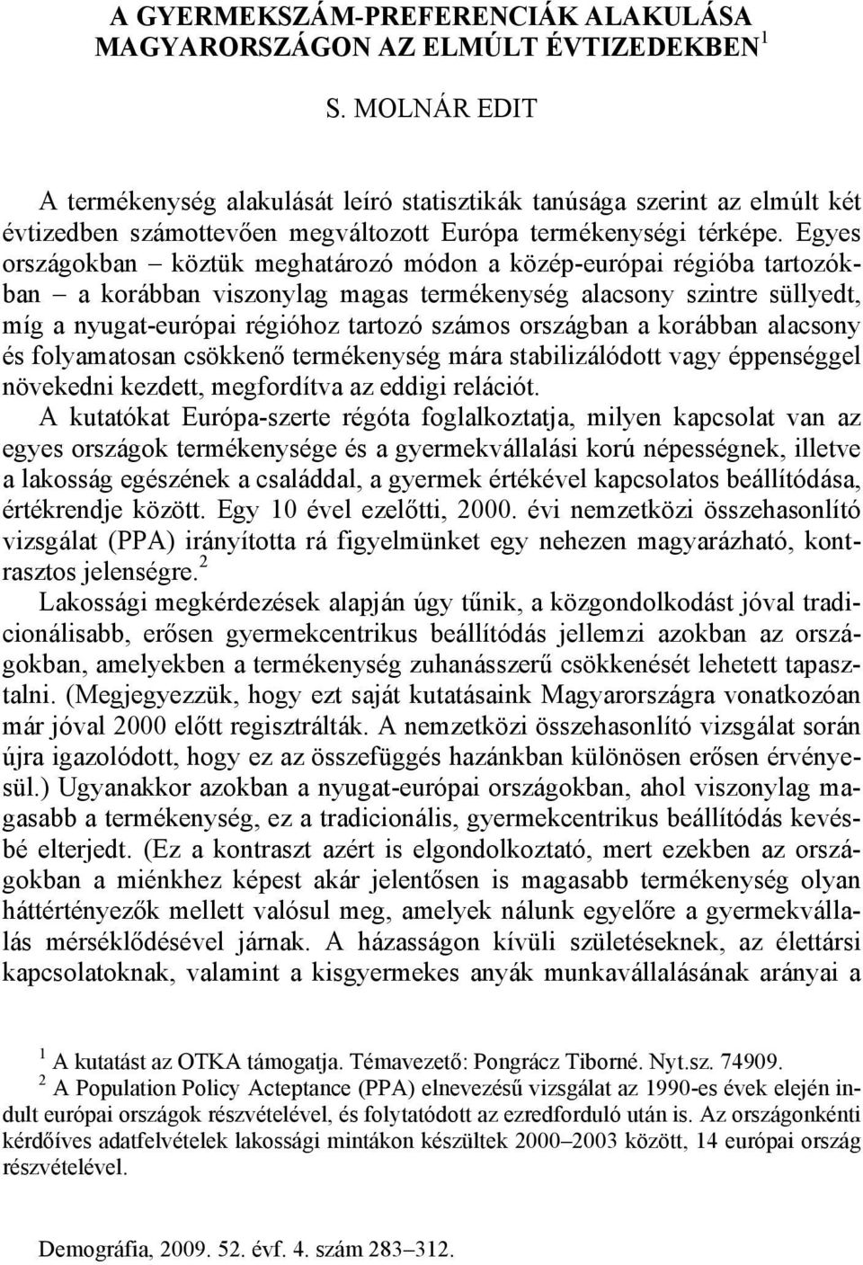 Egyes országokban köztük meghatározó módon a közép-európai régióba tartozókban a korábban viszonylag magas termékenység alacsony szintre süllyedt, míg a nyugat-európai régióhoz tartozó számos