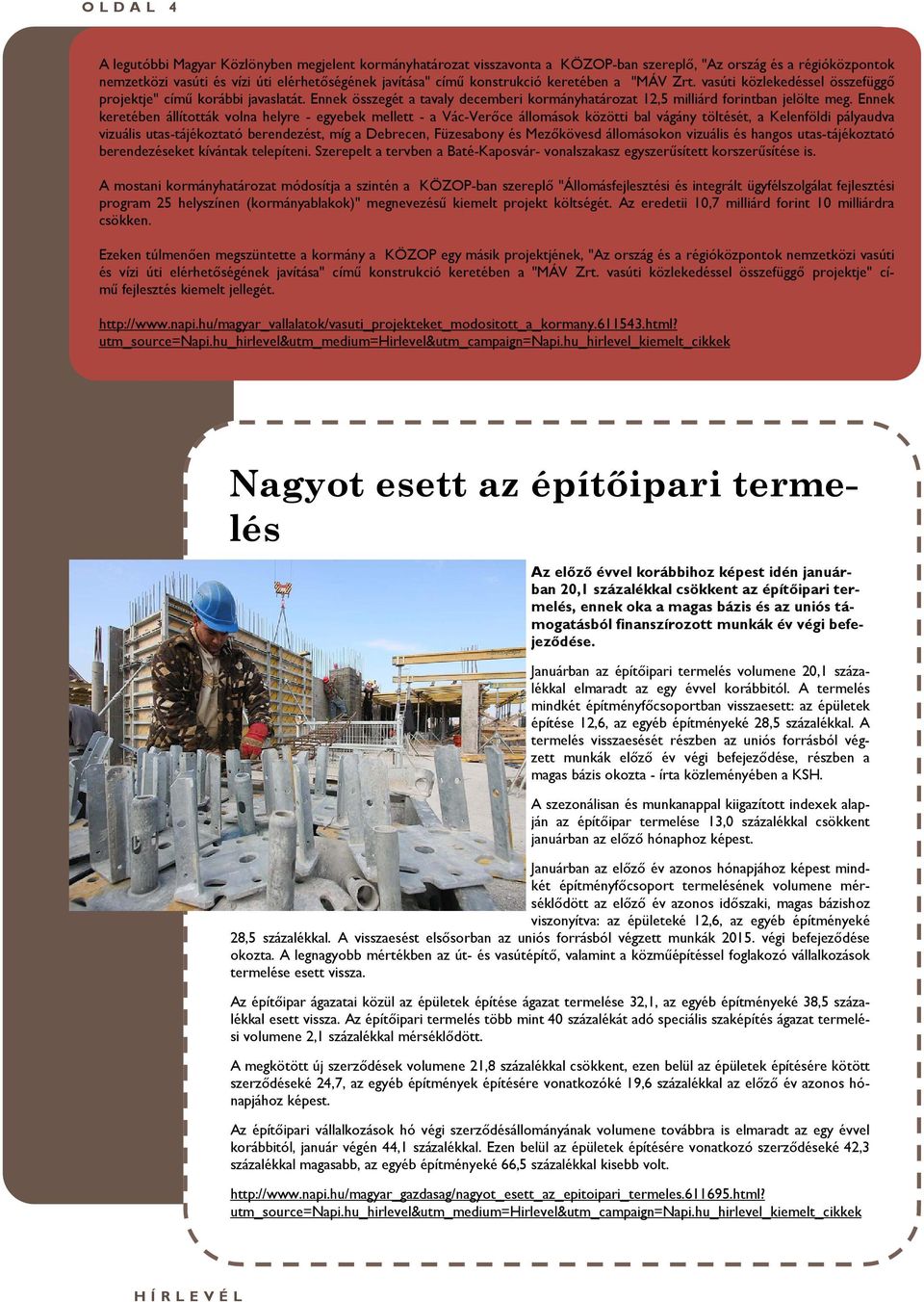 Ennek keretében állították volna helyre - egyebek mellett - a Vác-Verőce állomások közötti bal vágány töltését, a Kelenföldi pályaudva vizuális utas-tájékoztató berendezést, míg a Debrecen,