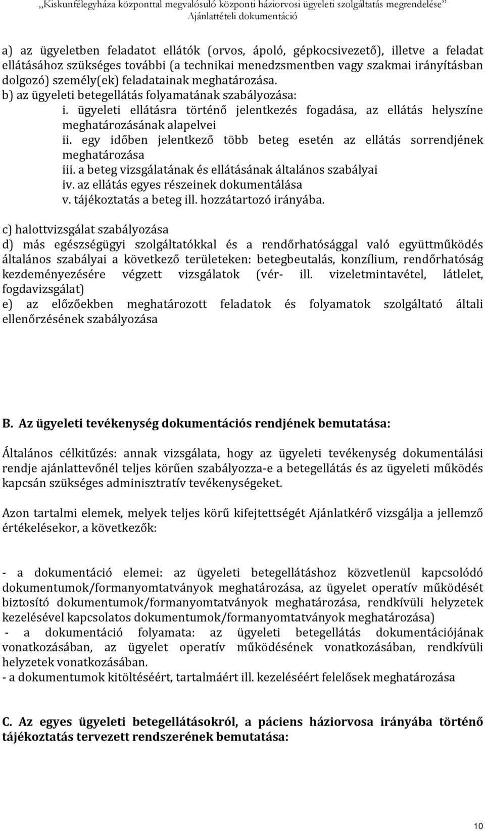 egy időben jelentkező több beteg esetén az ellátás sorrendjének meghatározása iii. a beteg vizsgálatának és ellátásának általános szabályai iv. az ellátás egyes részeinek dokumentálása v.