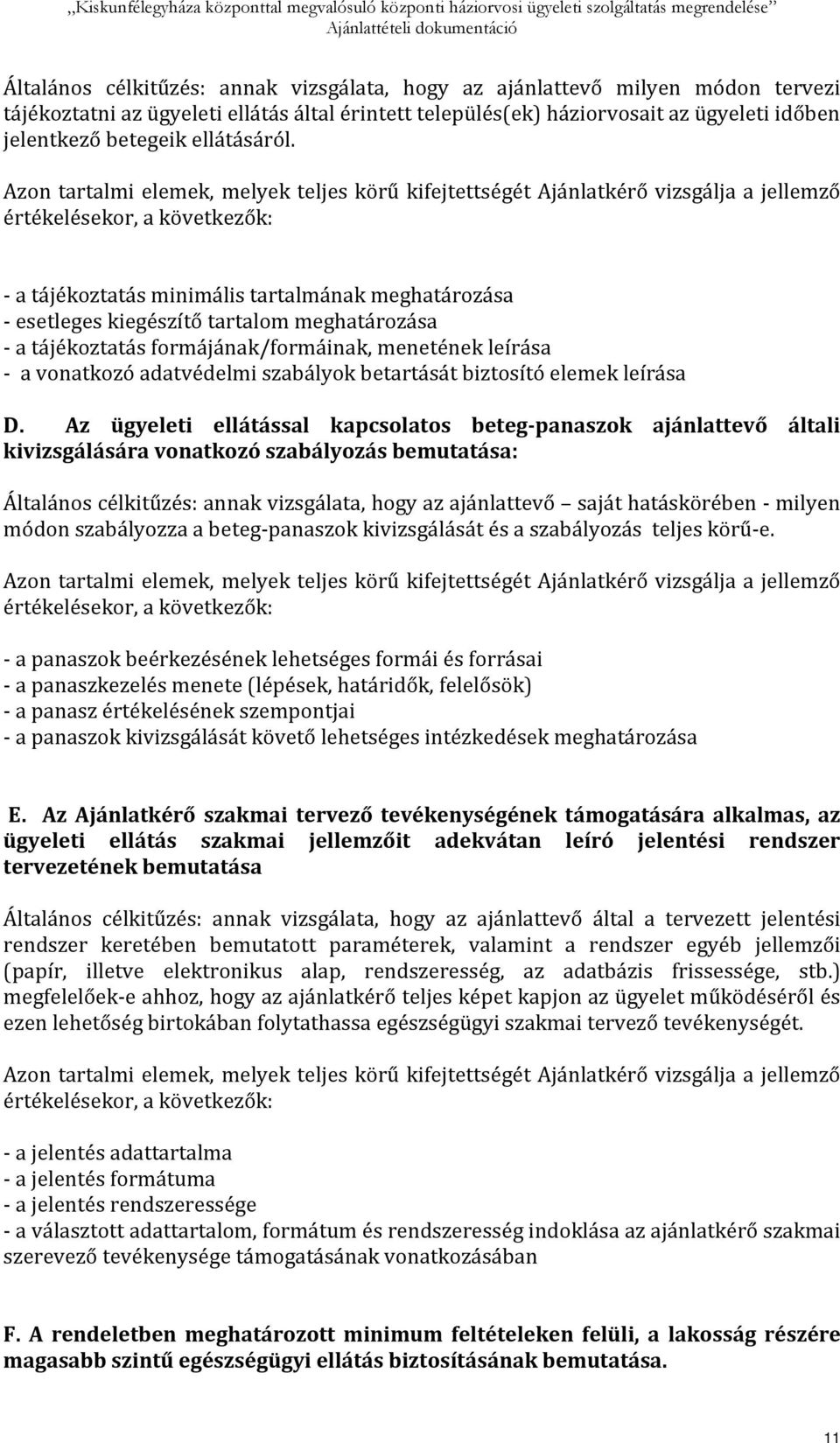 Azon tartalmi elemek, melyek teljes körű kifejtettségét Ajánlatkérő vizsgálja a jellemző értékelésekor, a következők: - a tájékoztatás minimális tartalmának meghatározása - esetleges kiegészítő