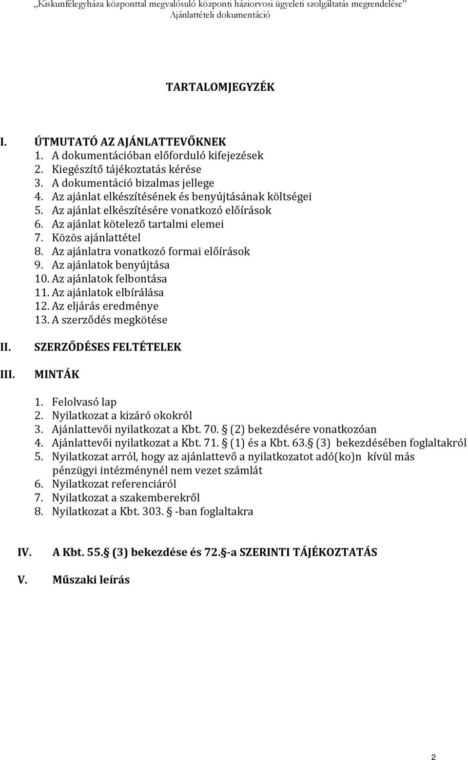 Az ajánlatra vonatkozó formai előírások 9. Az ajánlatok benyújtása 10. Az ajánlatok felbontása 11. Az ajánlatok elbírálása 12. Az eljárás eredménye 13. A szerződés megkötése II.