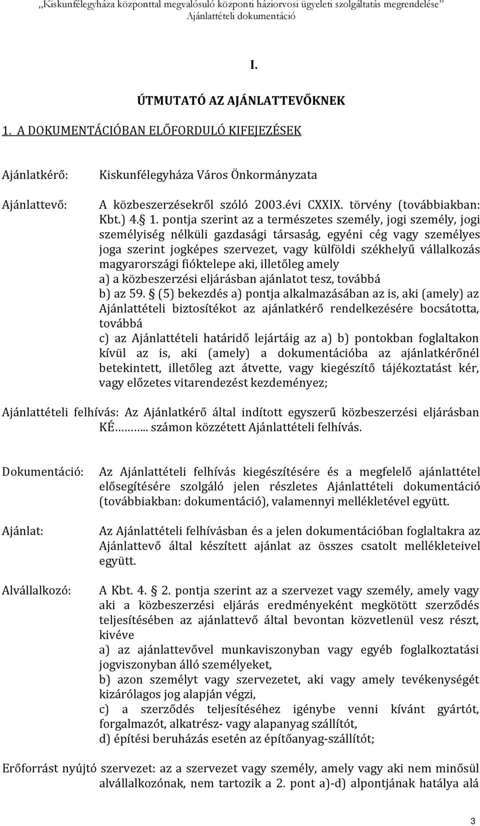 pontja szerint az a természetes személy, jogi személy, jogi személyiség nélküli gazdasági társaság, egyéni cég vagy személyes joga szerint jogképes szervezet, vagy külföldi székhelyű vállalkozás