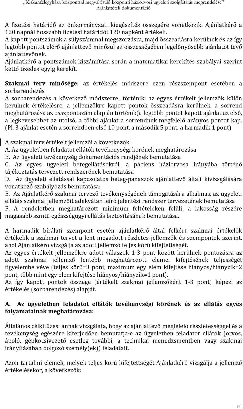 Ajánlatkérő a pontszámok kiszámítása során a matematikai kerekítés szabályai szerint kettő tizedesjegyig kerekít.