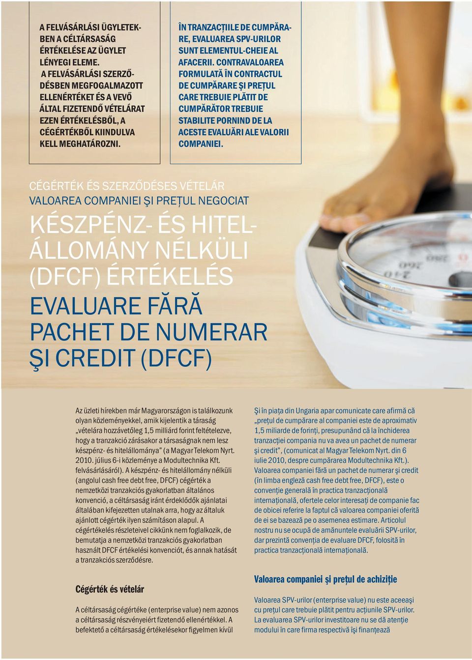 ÎN TRANZACŢIILE DE CUMPĂRA- RE, EVALUAREA SPV-URILOR SUNT ELEMENTUL-CHEIE AL AFACERII.