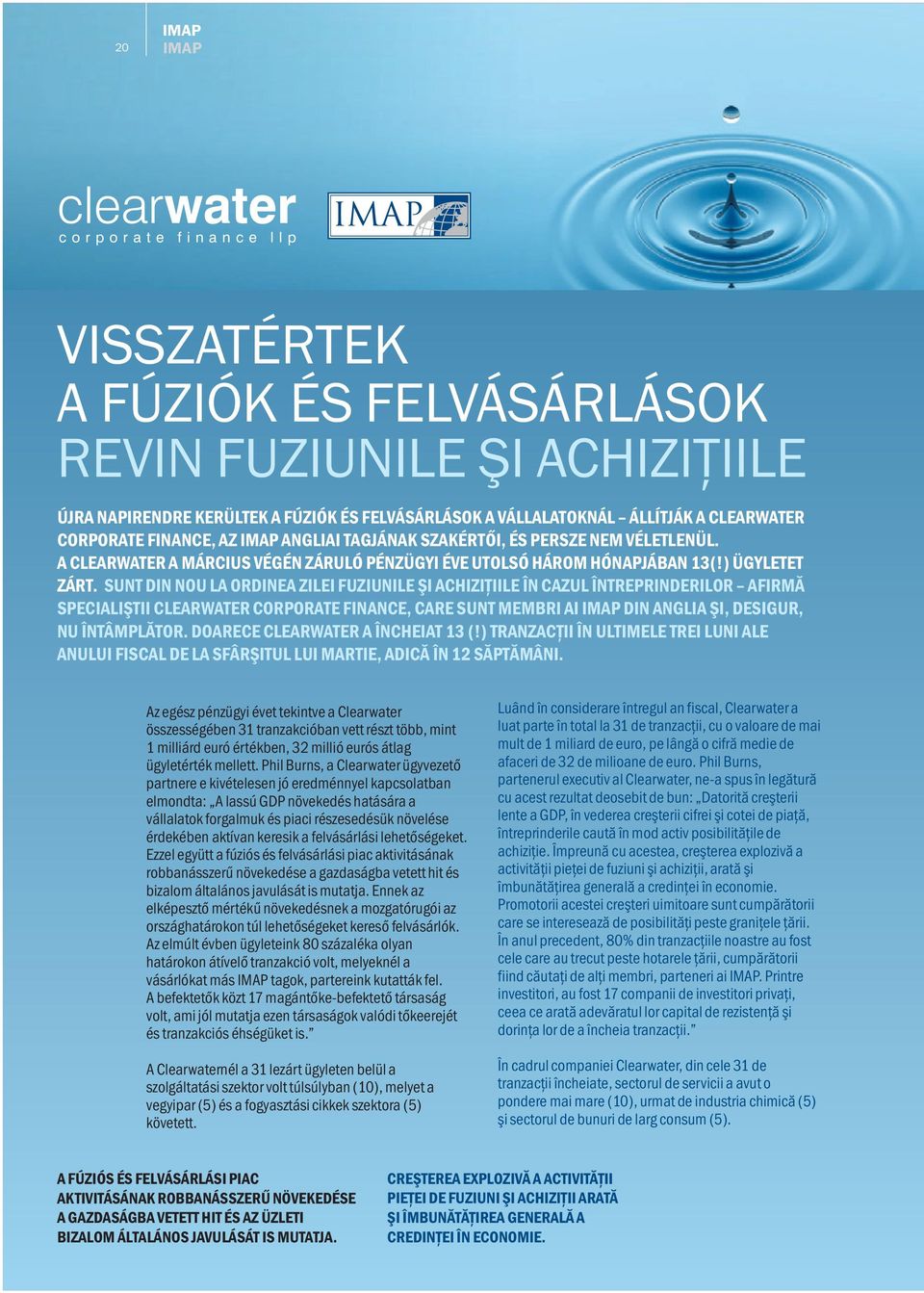SUNT DIN NOU LA ORDINEA ZILEI FUZIUNILE ŞI ACHIZIŢIILE ÎN CAZUL ÎNTREPRINDERILOR AFIRMĂ SPECIALIŞTII CLEARWATER CORPORATE FINANCE, CARE SUNT MEMBRI AI IMAP DIN ANGLIA ŞI, DESIGUR, NU ÎNTÂMPLĂTOR.