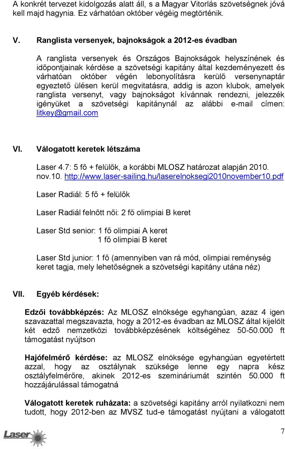 Ranglista versenyek, bajnokságok a 2012-es évadban A ranglista versenyek és Országos Bajnokságok helyszínének és időpontjainak kérdése a szövetségi kapitány által kezdeményezett és várhatóan október