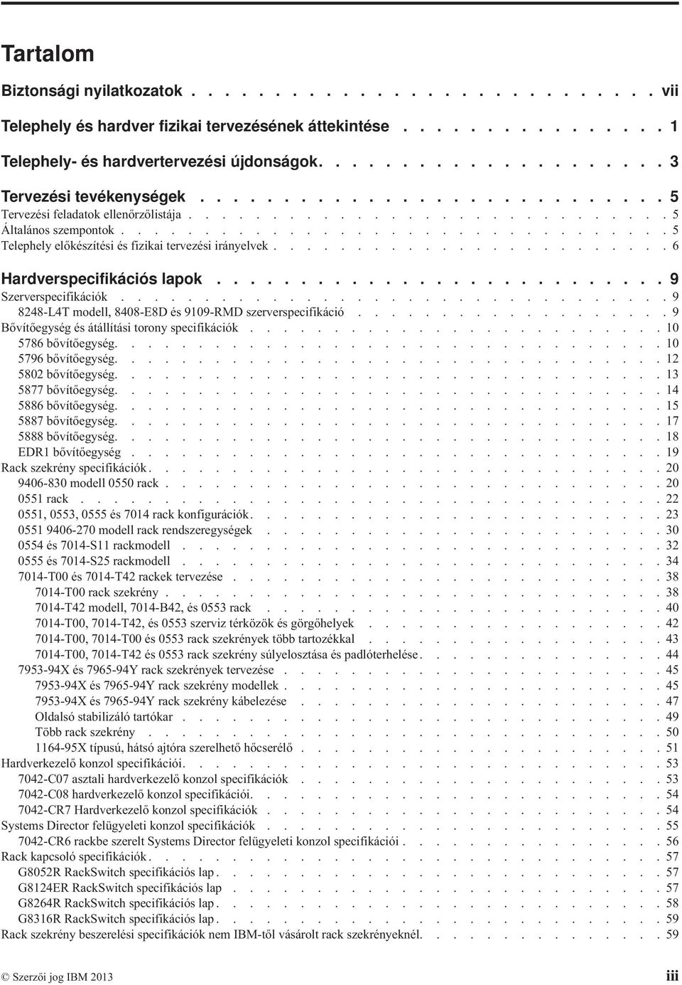 ................................ 5 Telephely előkészítési és fizikai tervezési irányelvek........................ 6 Hardverspecifikációs lapok........................... 9 Szerverspecifikációk.