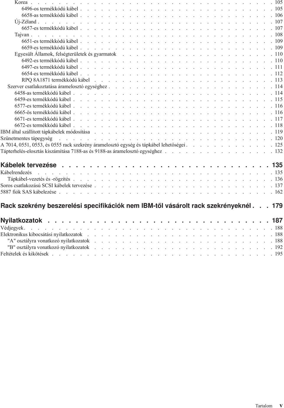 ........................... 109 Egyesült Államok, felségterületek és gyarmatok...................... 110 6492-es termékkódú kábel............................ 110 6497-es termékkódú kábel.