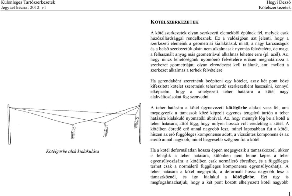 más geometriával alkalmas lehetne erre (pl. acél).