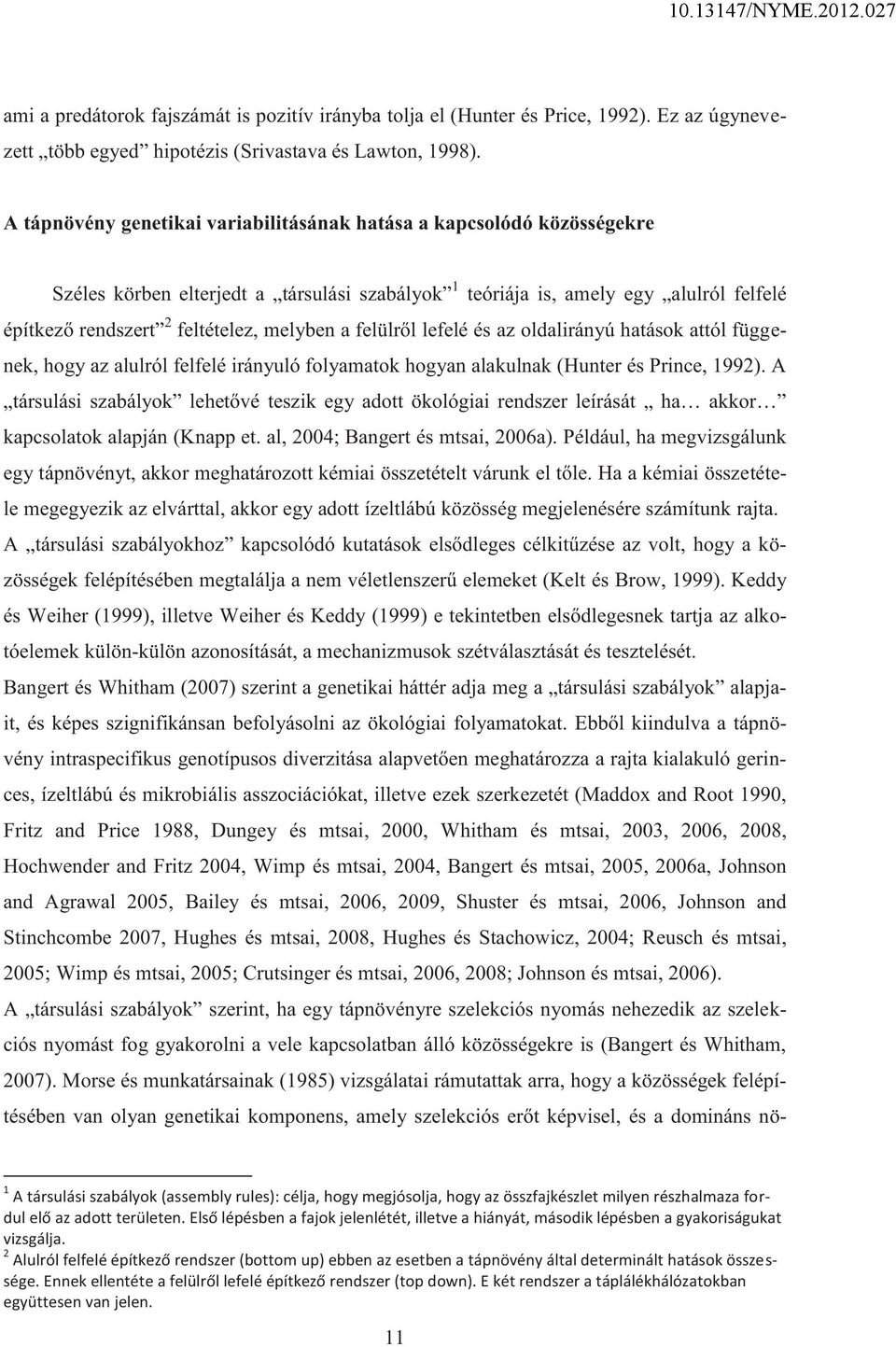a felülről lefelé és az oldalirányú hatások attól függenek, hogy az alulról felfelé irányuló folyamatok hogyan alakulnak (Hunter és Prince, 1992).