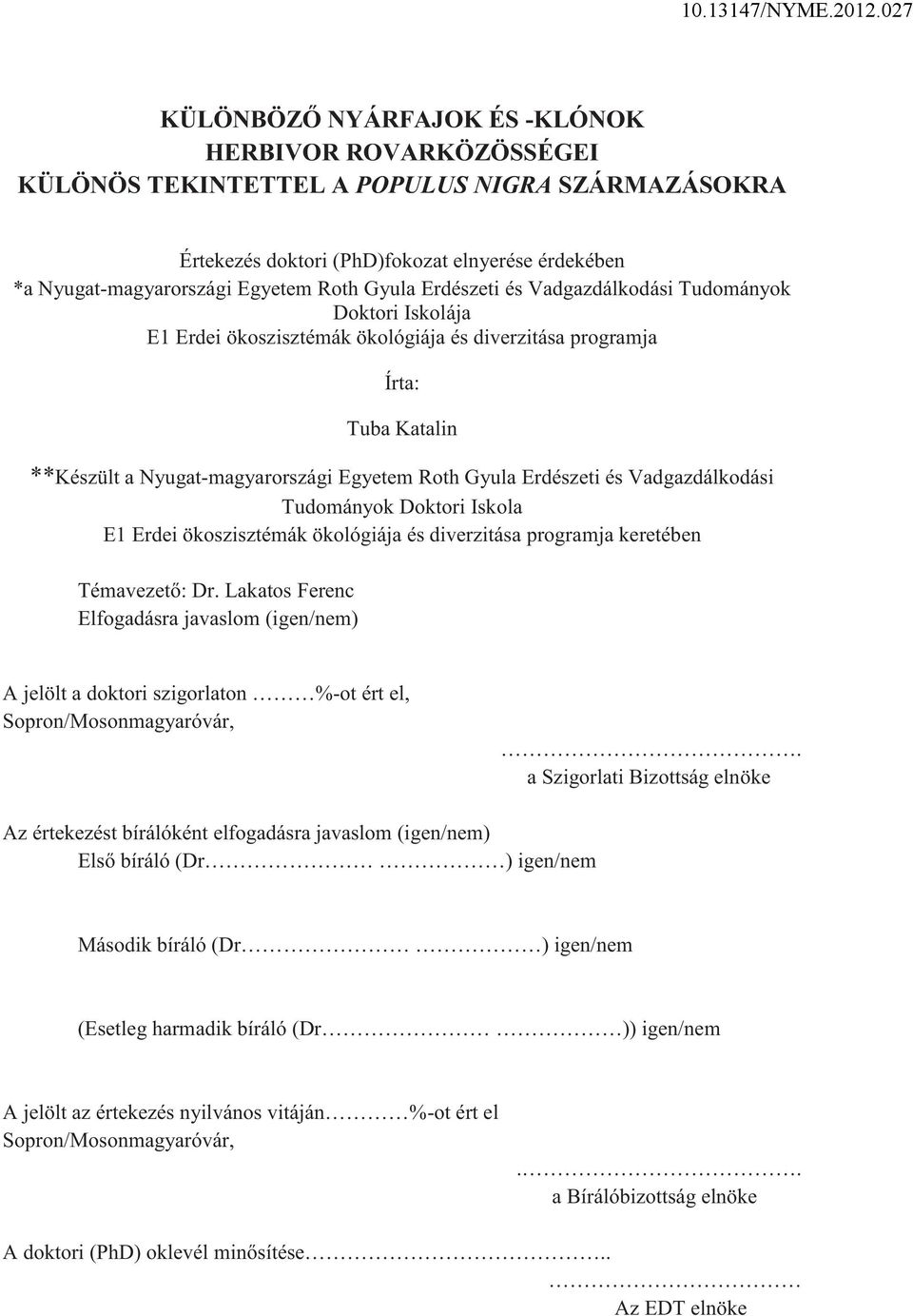 Vadgazdálkodási Tudományok Doktori Iskola E1 Erdei ökoszisztémák ökológiája és diverzitása programja keretében Témavezető: Dr.