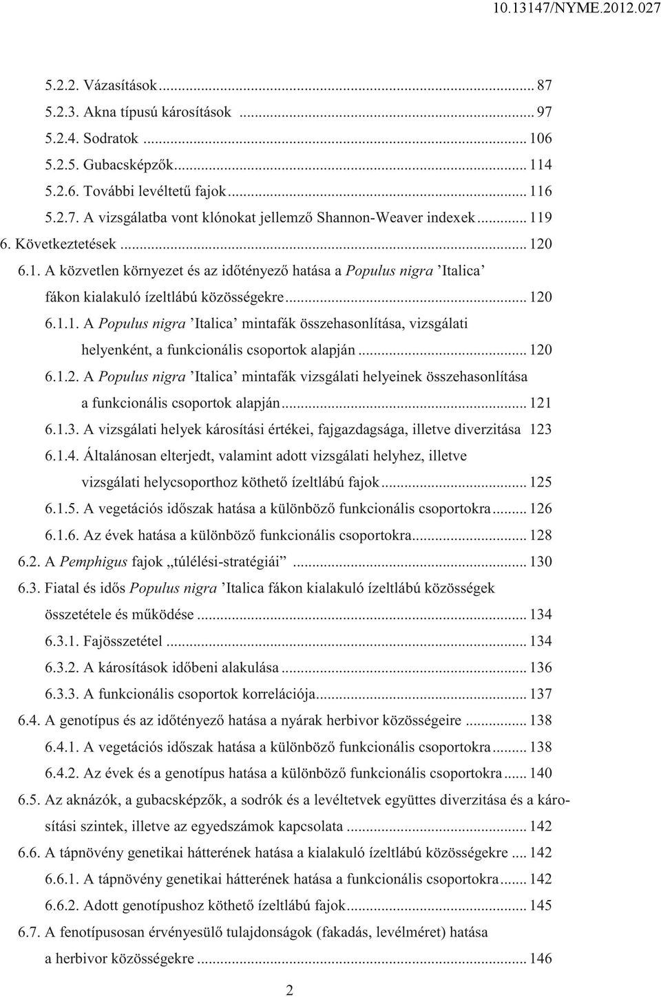 .. 120 6.1.2. A Populus nigra Italica mintafák vizsgálati helyeinek összehasonlítása a funkcionális csoportok alapján... 121 6.1.3.