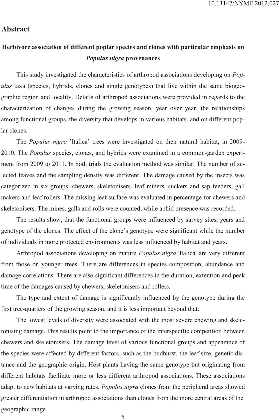 Details of arthropod associations were provided in regards to the characterization of changes during the growing season, year over year, the relationships among functional groups, the diversity that