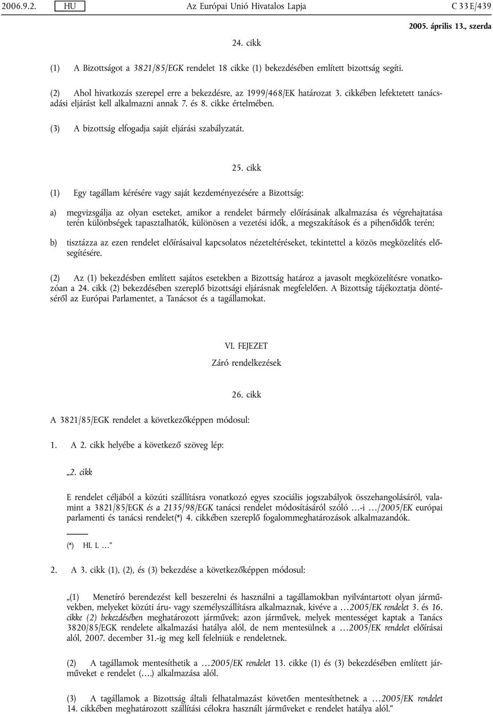(3) A bizottság elfogadja saját eljárási szabályzatát. 25.