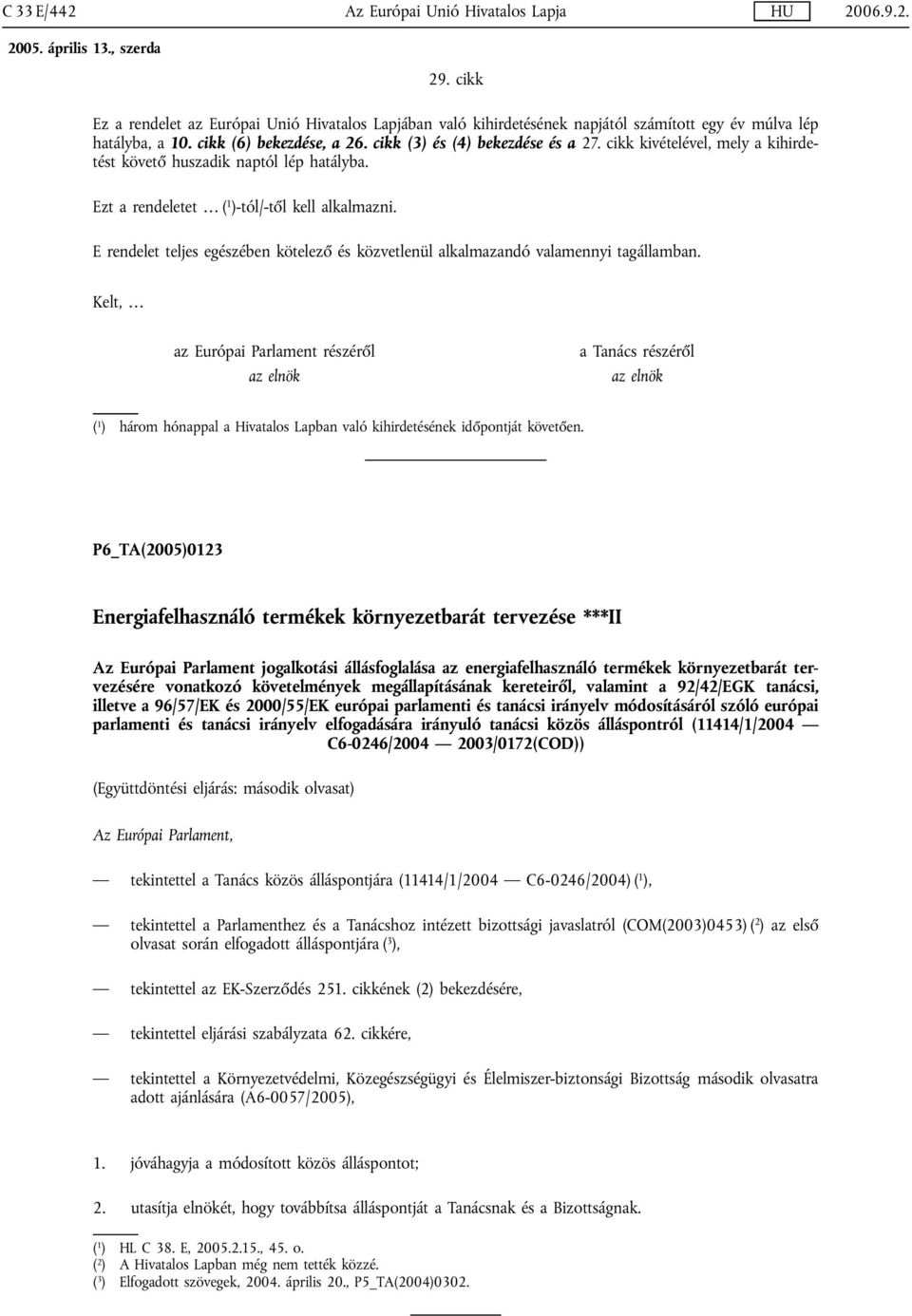 E rendelet teljes egészében kötelező és közvetlenül alkalmazandó valamennyi tagállamban.