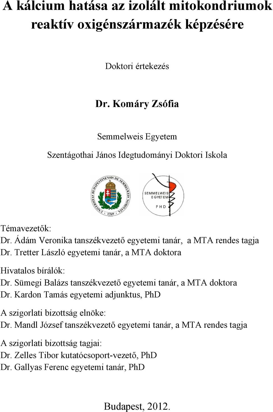 Tretter László egyetemi tanár, a MTA doktora Hivatalos bírálók: Dr. Sümegi Balázs tanszékvezető egyetemi tanár, a MTA doktora Dr.