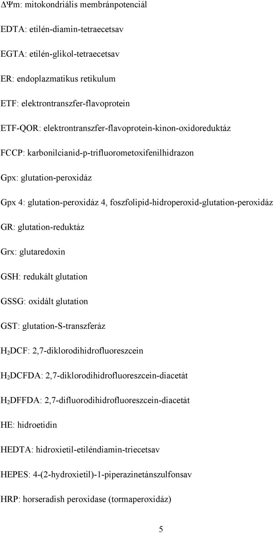 foszfolipid-hidroperoxid-glutation-peroxidáz GR: glutation-reduktáz Grx: glutaredoxin GSH: redukált glutation GSSG: oxidált glutation GST: glutation-s-transzferáz H 2 DCF: