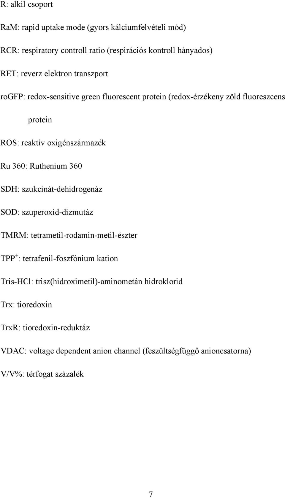 SDH: szukcinát-dehidrogenáz SOD: szuperoxid-dizmutáz TMRM: tetrametil-rodamin-metil-észter TPP + : tetrafenil-foszfónium kation Tris-HCl: