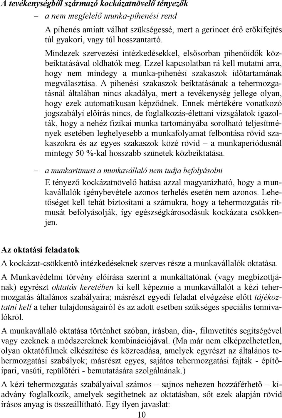 Ezzel kapcsolatban rá kell mutatni arra, hogy nem mindegy a munka-pihenési szakaszok időtartamának megválasztása.