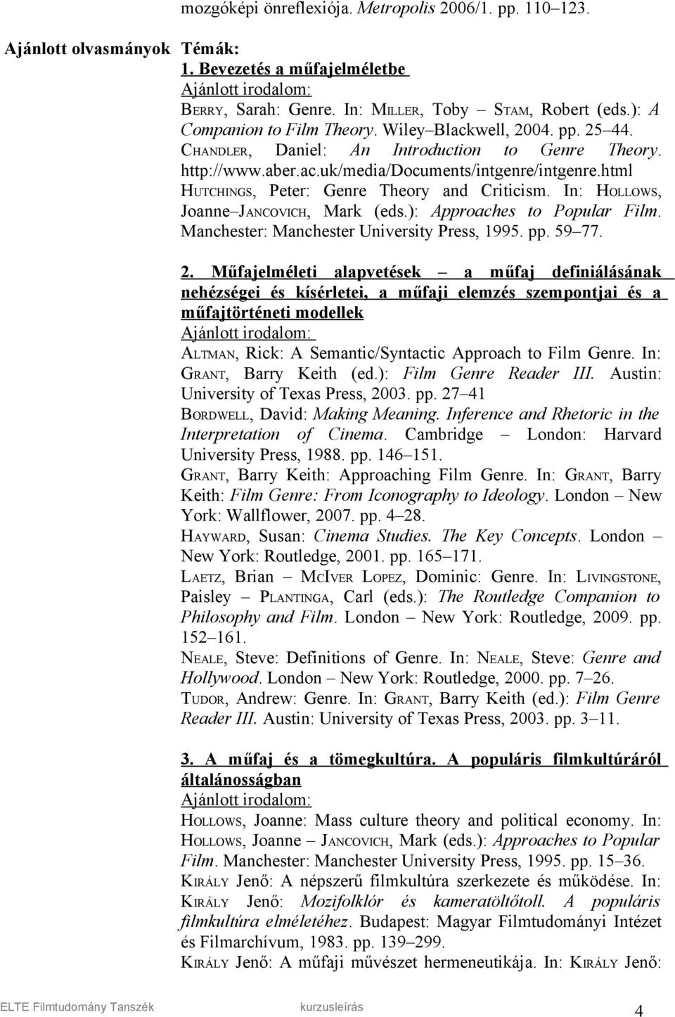 In: HOLLOWS, Joanne JANCOVICH, Mark (eds.): Approaches to Popular Film. Manchester: Manchester University Press, 1995. pp. 59 77. 2.