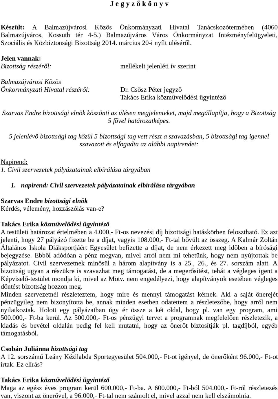 Jelen vannak: Bizottság részéről: Balmazújvárosi Közös Önkormányzati Hivatal részéről: mellékelt jelenléti ív szerint Dr.