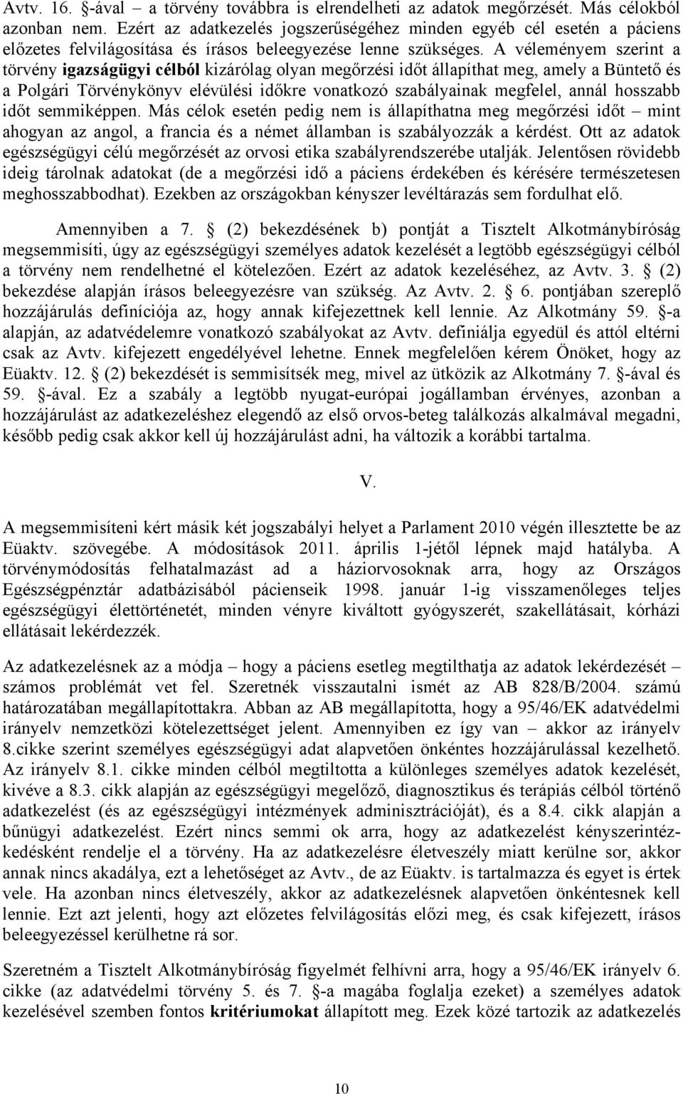 A véleményem szerint a törvény igazságügyi célból kizárólag olyan megőrzési időt állapíthat meg, amely a Büntető és a Polgári Törvénykönyv elévülési időkre vonatkozó szabályainak megfelel, annál