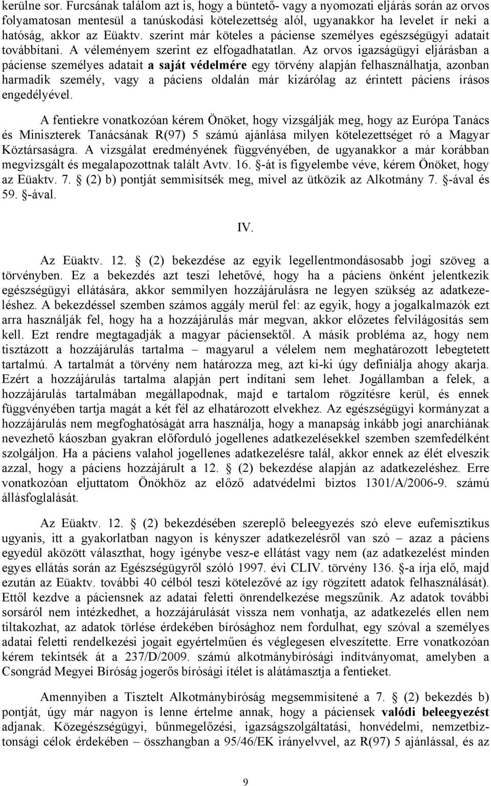 szerint már köteles a páciense személyes egészségügyi adatait továbbítani. A véleményem szerint ez elfogadhatatlan.