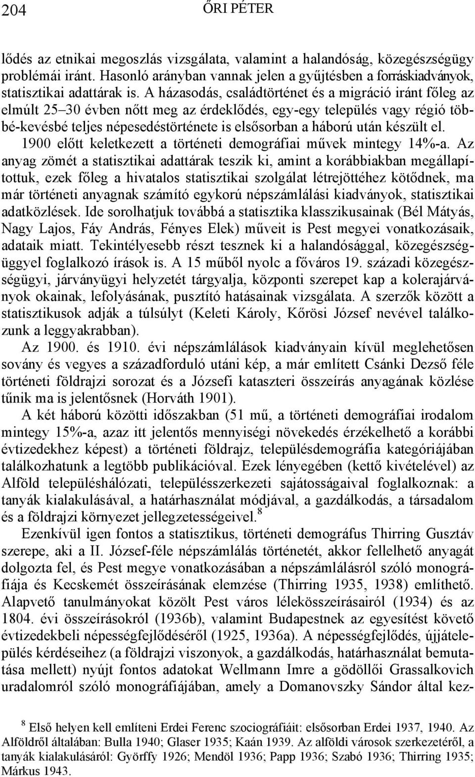 készült el. 1900 előtt keletkezett a történeti demográfiai művek mintegy 14%-a.