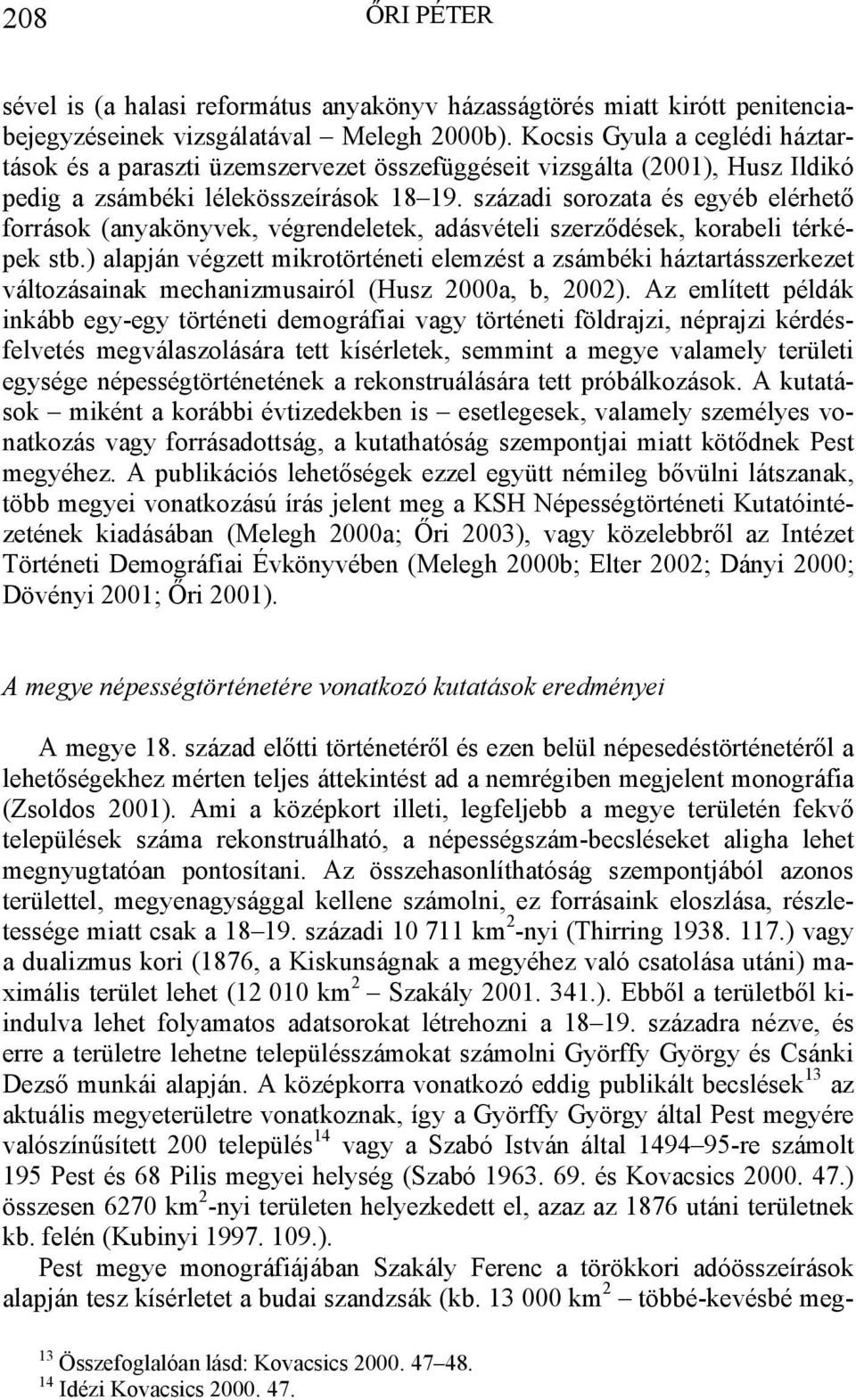 századi sorozata és egyéb elérhető források (anyakönyvek, végrendeletek, adásvételi szerződések, korabeli térképek stb.