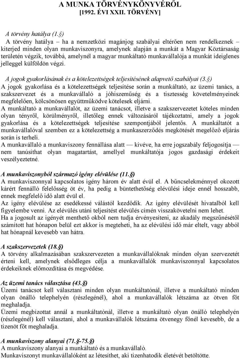 amelynél a magyar munkáltató munkavállalója a munkát ideiglenes jelleggel külföldön végzi. A jogok gyakorlásának és a kötelezettségek teljesítésének alapvető szabályai (3.