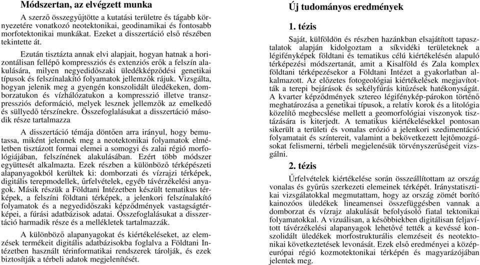 Ezután tisztázta annak elvi alapjait, hogyan hatnak a horizontálisan fellépı kompressziós és extenziós erık a felszín alakulására, milyen negyedidıszaki üledékképzıdési genetikai típusok és