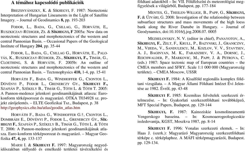 Occasional Papers of the Geological Institute of Hungary 204, pp. 35-44 FODOR, L., BADA, G., CSILLAG G., HORVÁTH, E., PALO- TÁS, K., RUSZKICZAY-RÜDIGER, ZS., SÍKHEGYI, F., TIMÁR, G., CLOETHING, S.