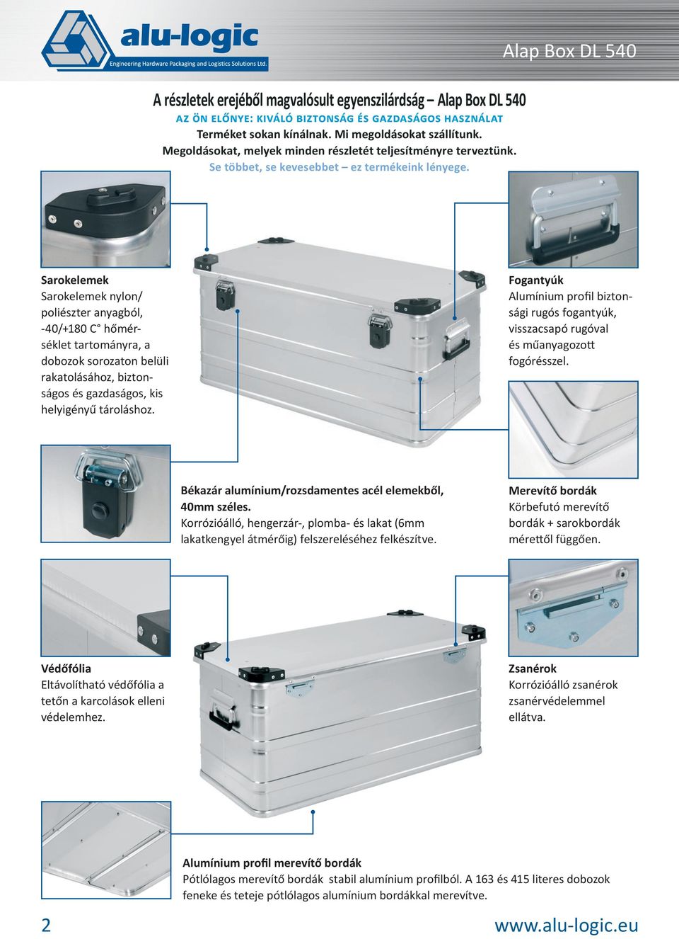 Alap Box DL 540 Sarokelemek Sarokelemek nylon/ poliészter anyagból, -40/+180 C hőmérséklet tartományra, a dobozok sorozaton belüli rakatolásához, biztonságos és gazdaságos, kis helyigényű tároláshoz.