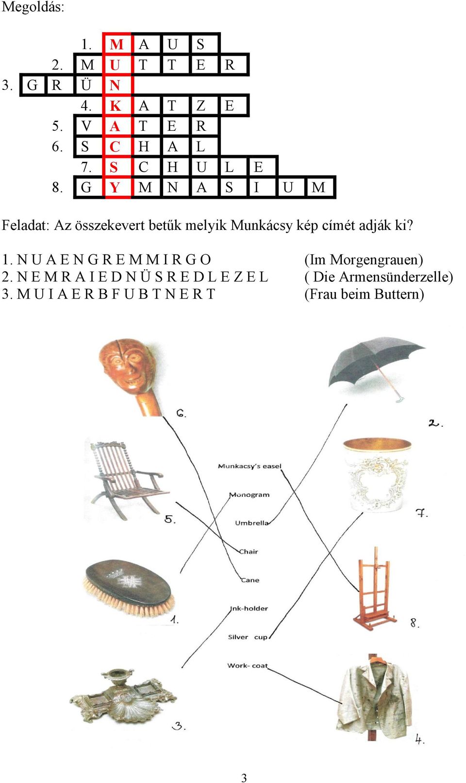 G Y M N A S I U M Feladat: Az összekevert betűk melyik Munkácsy kép címét adják ki? 1.