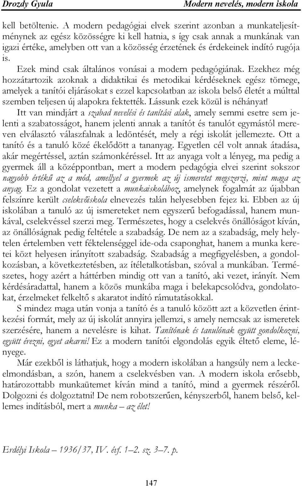 indító rugója is. Ezek mind csak általános vonásai a modern pedagógiának.