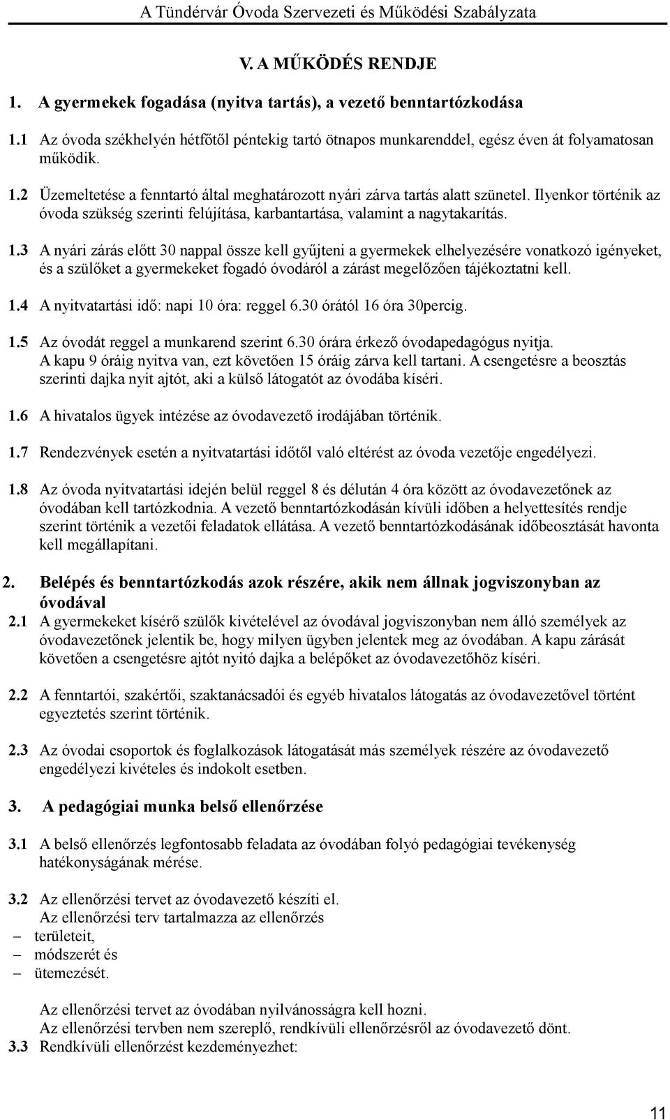 3 A nyári zárás előtt 30 nappal össze kell gyűjteni a gyermekek elhelyezésére vonatkozó igényeket, és a szülőket a gyermekeket fogadó óvodáról a zárást megelőzően tájékoztatni kell. 1.