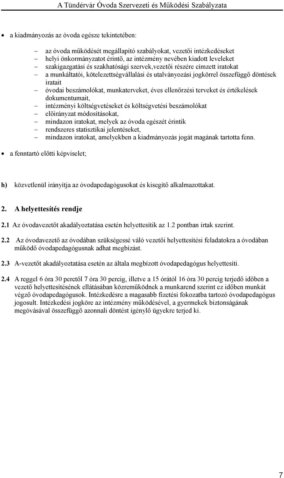 terveket és értékelések dokumentumait, intézményi költségvetéseket és költségvetési beszámolókat előirányzat módosításokat, mindazon iratokat, melyek az óvoda egészét érintik rendszeres statisztikai