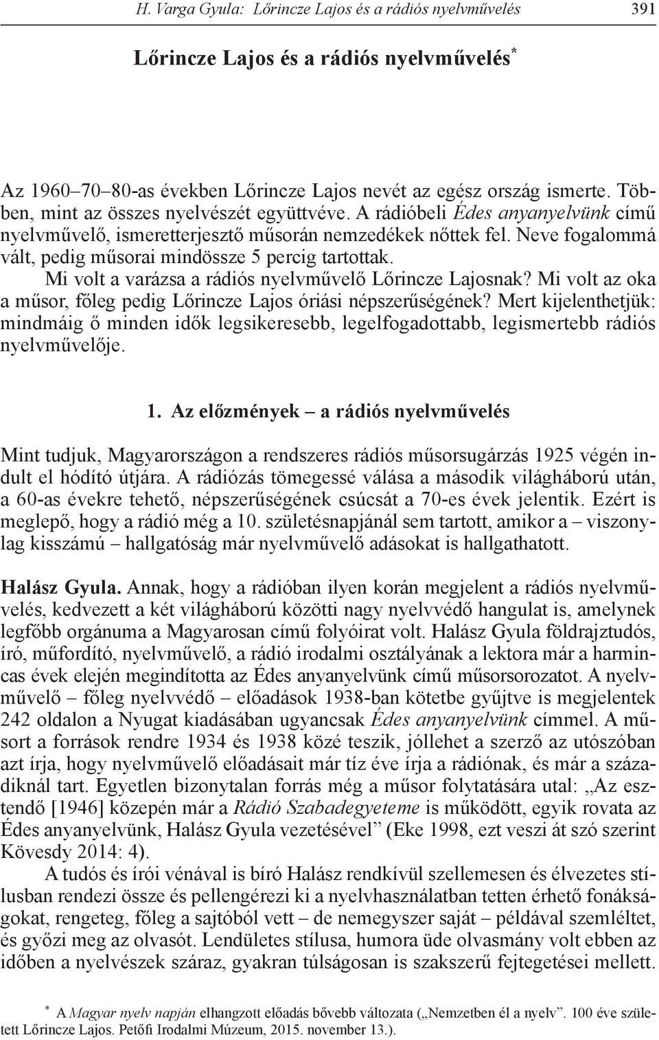 Neve fogalommá vált, pedig műsorai mindössze 5 percig tartottak. Mi volt a varázsa a rádiós nyelvművelő Lőrincze Lajosnak? Mi volt az oka a műsor, főleg pedig Lőrincze Lajos óriási népszerűségének?