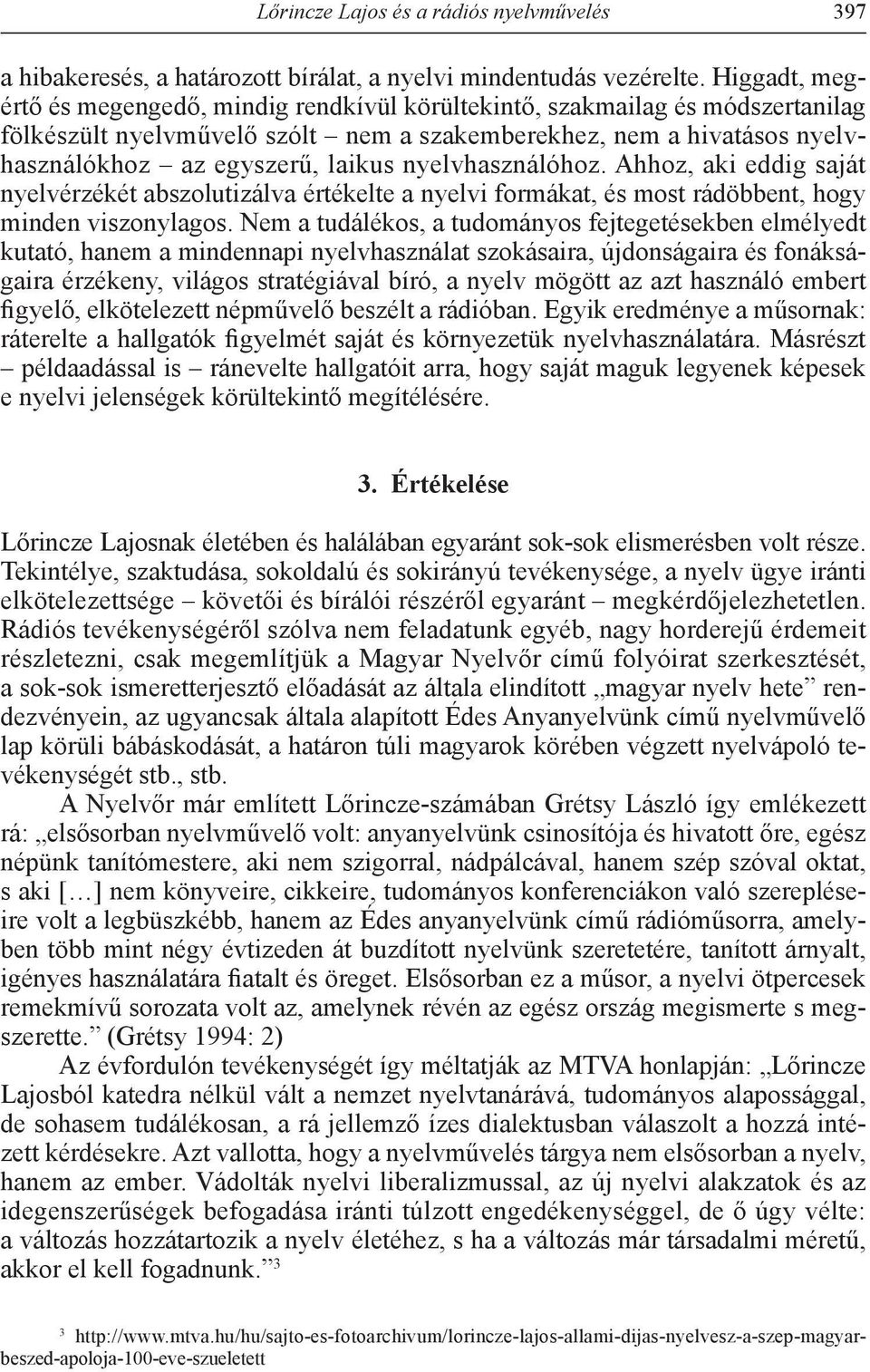 nyelvhasználóhoz. Ahhoz, aki eddig saját nyelvérzékét abszolutizálva értékelte a nyelvi formákat, és most rádöbbent, hogy minden viszonylagos.