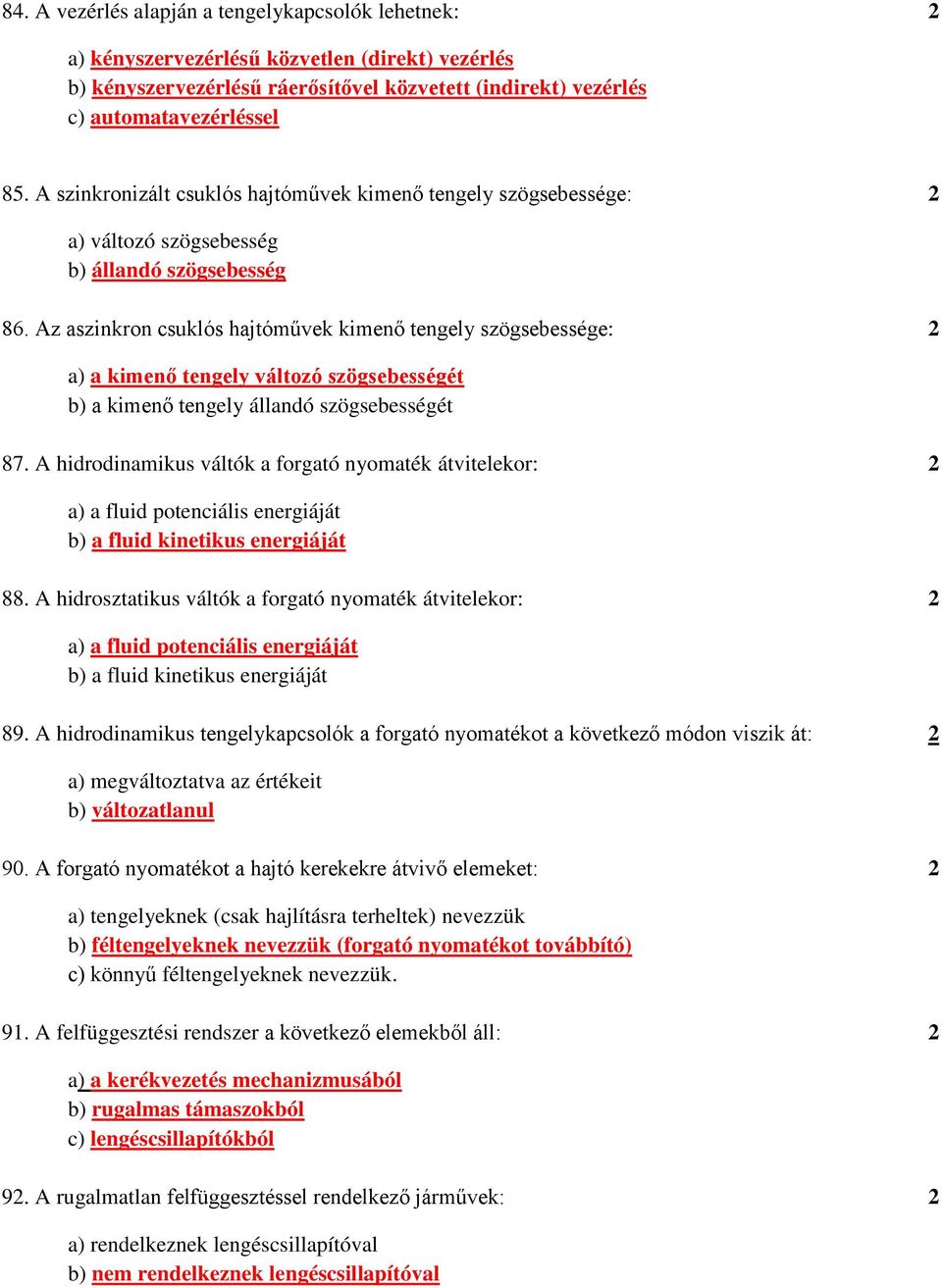 Az aszinkron csuklós hajtóművek kimenő tengely szögsebessége: 2 a) a kimenő tengely változó szögsebességét b) a kimenő tengely állandó szögsebességét 87.