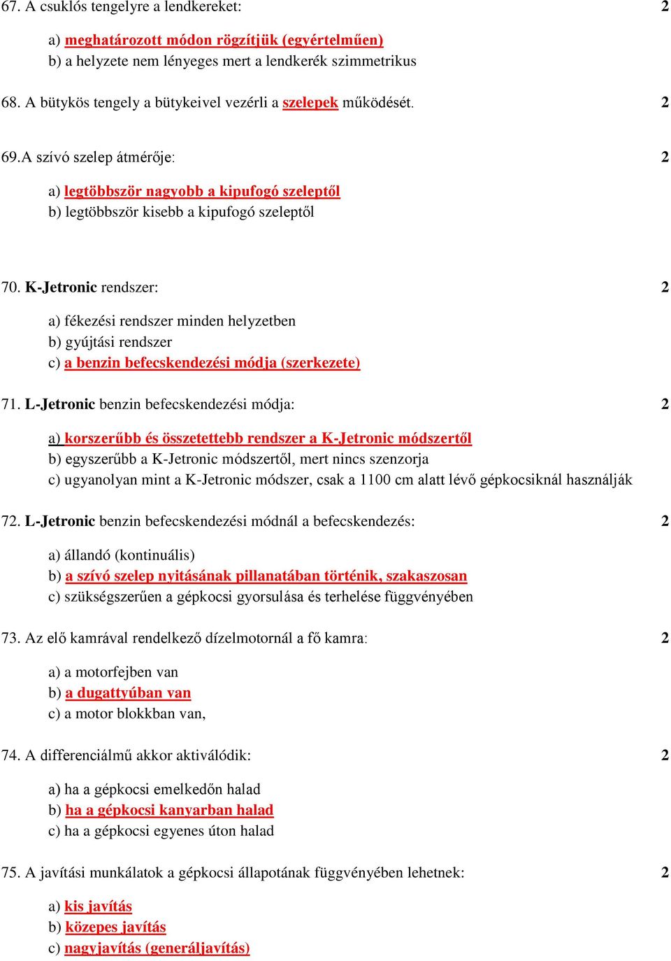 K-Jetronic rendszer: 2 a) fékezési rendszer minden helyzetben b) gyújtási rendszer c) a benzin befecskendezési módja (szerkezete) 71.