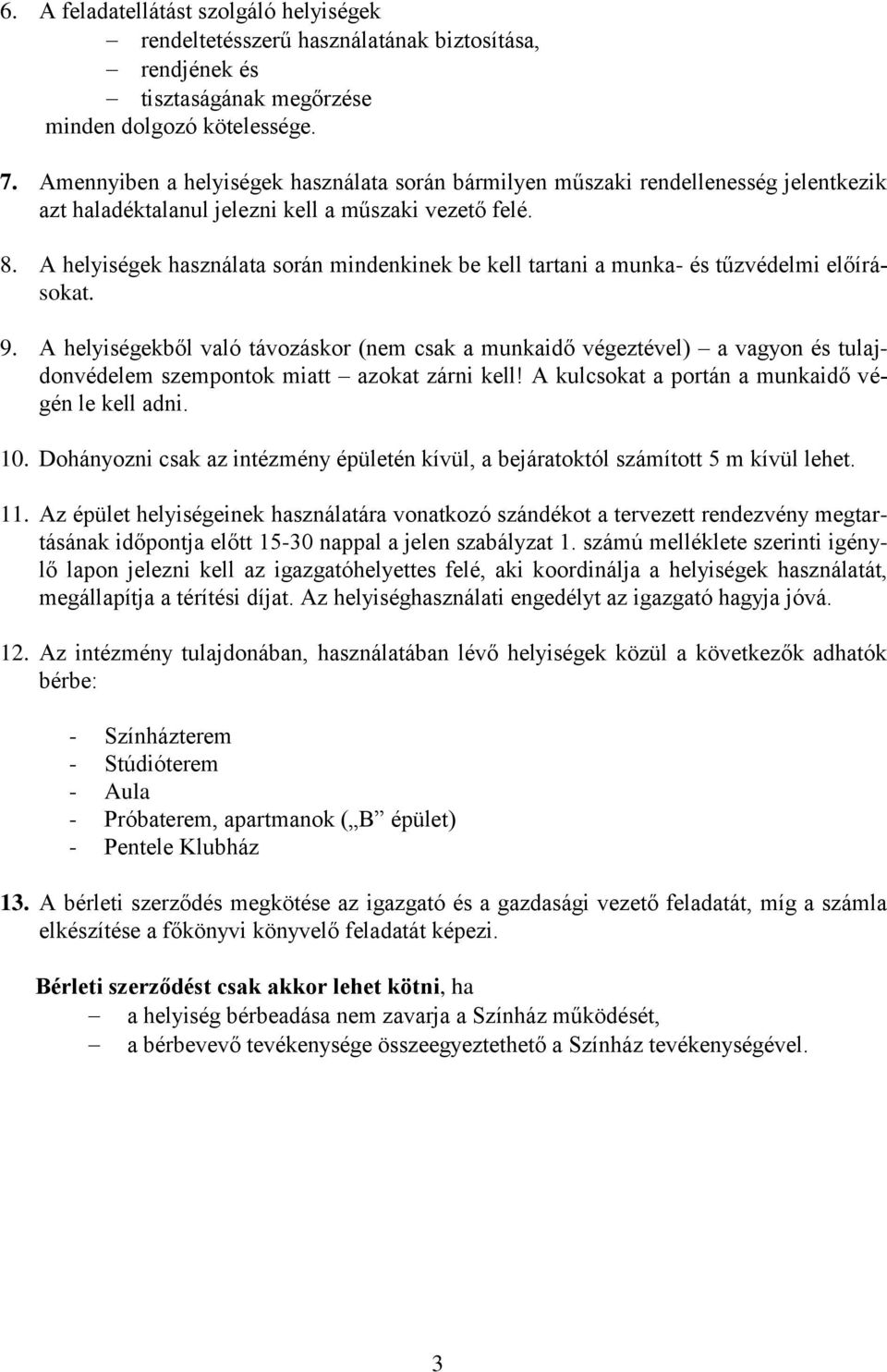 A helyiségek használata során mindenkinek be kell tartani a munka- és tűzvédelmi előírásokat. 9.