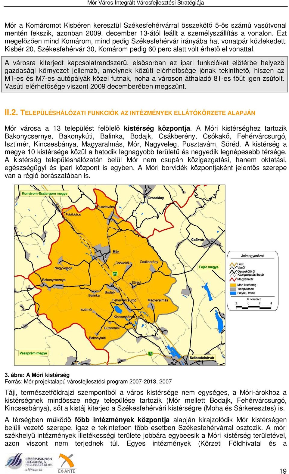 A városra kiterjedt kapcsolatrendszerű, elsősorban az ipari funkciókat előtérbe helyező gazdasági környezet jellemző, amelynek közúti elérhetősége jónak tekinthető, hiszen az M1-es és M7-es